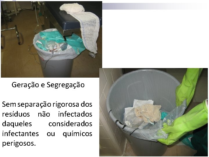 Geração e Segregação Sem separação rigorosa dos resíduos não infectados daqueles considerados infectantes ou Geração e Segregação Sem separação rigorosa dos resíduos não infectados daqueles considerados infectantes ou