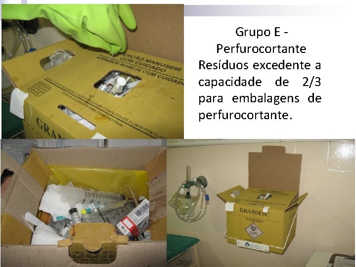 Grupo E Perfurocortante Resíduos excedente a capacidade de 2/3 para embalagens de perfurocortante. Grupo E Perfurocortante Resíduos excedente a capacidade de 2/3 para embalagens de perfurocortante.