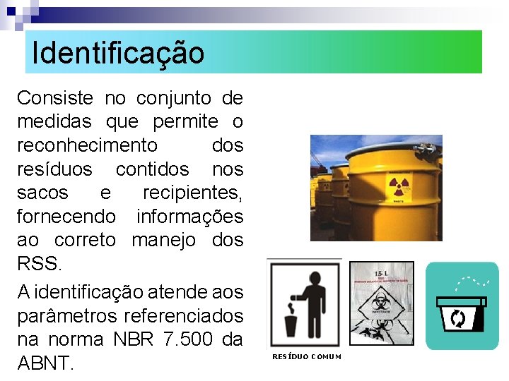 Identificação Consiste no conjunto de medidas que permite o reconhecimento dos resíduos contidos nos Identificação Consiste no conjunto de medidas que permite o reconhecimento dos resíduos contidos nos