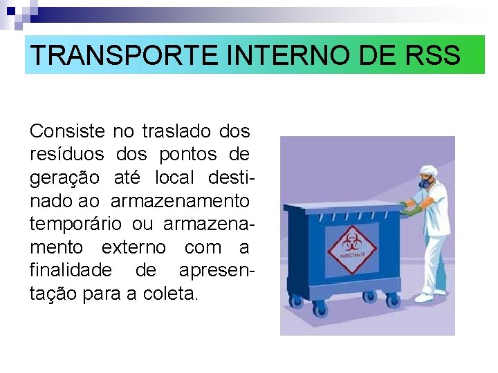 TRANSPORTE INTERNO DE RSS Consiste no traslado dos resíduos dos pontos de geração até TRANSPORTE INTERNO DE RSS Consiste no traslado dos resíduos dos pontos de geração até