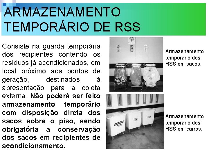 ARMAZENAMENTO TEMPORÁRIO DE RSS Consiste na guarda temporária dos recipientes contendo os resíduos já ARMAZENAMENTO TEMPORÁRIO DE RSS Consiste na guarda temporária dos recipientes contendo os resíduos já