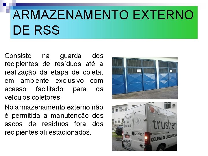ARMAZENAMENTO EXTERNO DE RSS Consiste na guarda dos recipientes de resíduos até a realização ARMAZENAMENTO EXTERNO DE RSS Consiste na guarda dos recipientes de resíduos até a realização