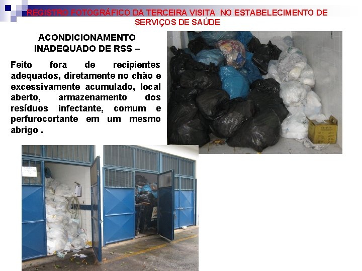 REGISTRO FOTOGRÁFICO DA TERCEIRA VISITA NO ESTABELECIMENTO DE SERVIÇOS DE SAÚDE ACONDICIONAMENTO INADEQUADO DE REGISTRO FOTOGRÁFICO DA TERCEIRA VISITA NO ESTABELECIMENTO DE SERVIÇOS DE SAÚDE ACONDICIONAMENTO INADEQUADO DE