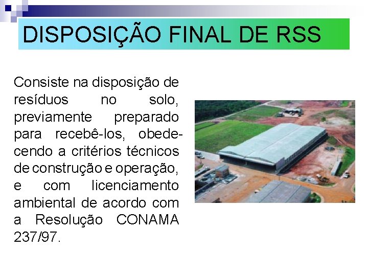 DISPOSIÇÃO FINAL DE RSS Consiste na disposição de resíduos no solo, previamente preparado para DISPOSIÇÃO FINAL DE RSS Consiste na disposição de resíduos no solo, previamente preparado para