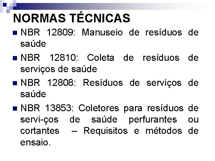 NORMAS TÉCNICAS NBR 12809: Manuseio de resíduos saúde n NBR 12810: Coleta de resíduos NORMAS TÉCNICAS NBR 12809: Manuseio de resíduos saúde n NBR 12810: Coleta de resíduos