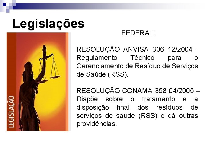 Legislações FEDERAL: RESOLUÇÃO ANVISA 306 12/2004 – Regulamento Técnico para o Gerenciamento de Resíduo Legislações FEDERAL: RESOLUÇÃO ANVISA 306 12/2004 – Regulamento Técnico para o Gerenciamento de Resíduo