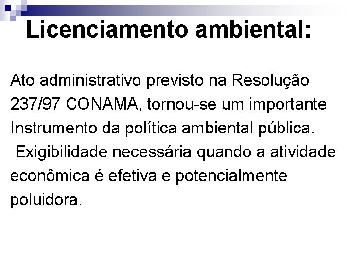 Licenciamento ambiental: Ato administrativo previsto na Resolução 237/97 CONAMA, tornou-se um importante Instrumento da Licenciamento ambiental: Ato administrativo previsto na Resolução 237/97 CONAMA, tornou-se um importante Instrumento da