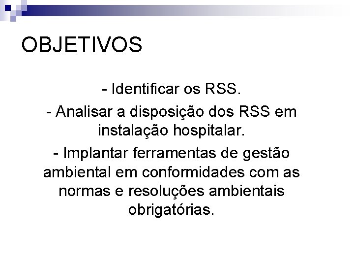 OBJETIVOS - Identificar os RSS. - Analisar a disposição dos RSS em instalação hospitalar. OBJETIVOS - Identificar os RSS. - Analisar a disposição dos RSS em instalação hospitalar.