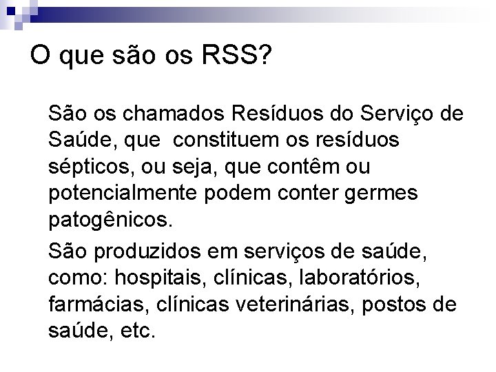 O que são os RSS? São os chamados Resíduos do Serviço de Saúde, que O que são os RSS? São os chamados Resíduos do Serviço de Saúde, que