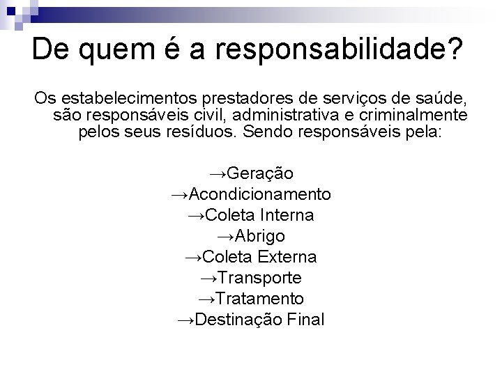 De quem é a responsabilidade? Os estabelecimentos prestadores de serviços de saúde, são responsáveis De quem é a responsabilidade? Os estabelecimentos prestadores de serviços de saúde, são responsáveis
