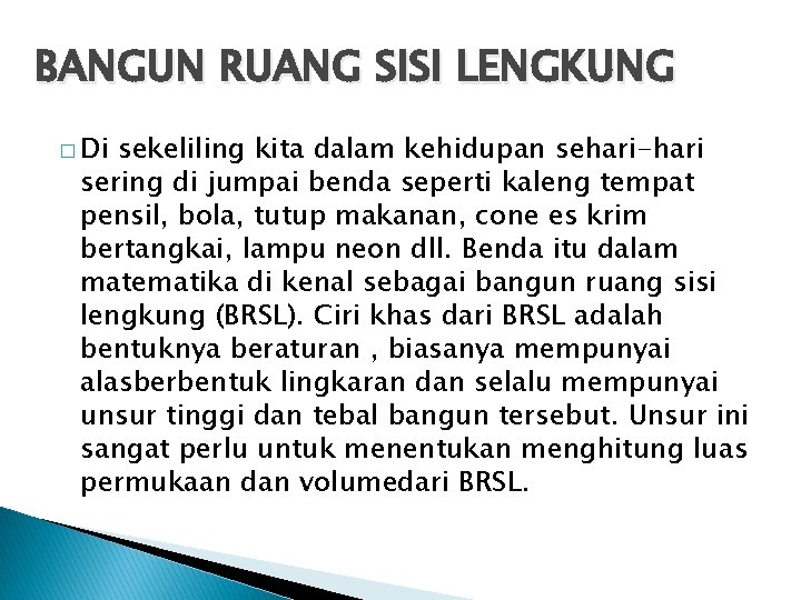 BANGUN RUANG SISI LENGKUNG � Di sekeliling kita dalam kehidupan sehari-hari sering di jumpai