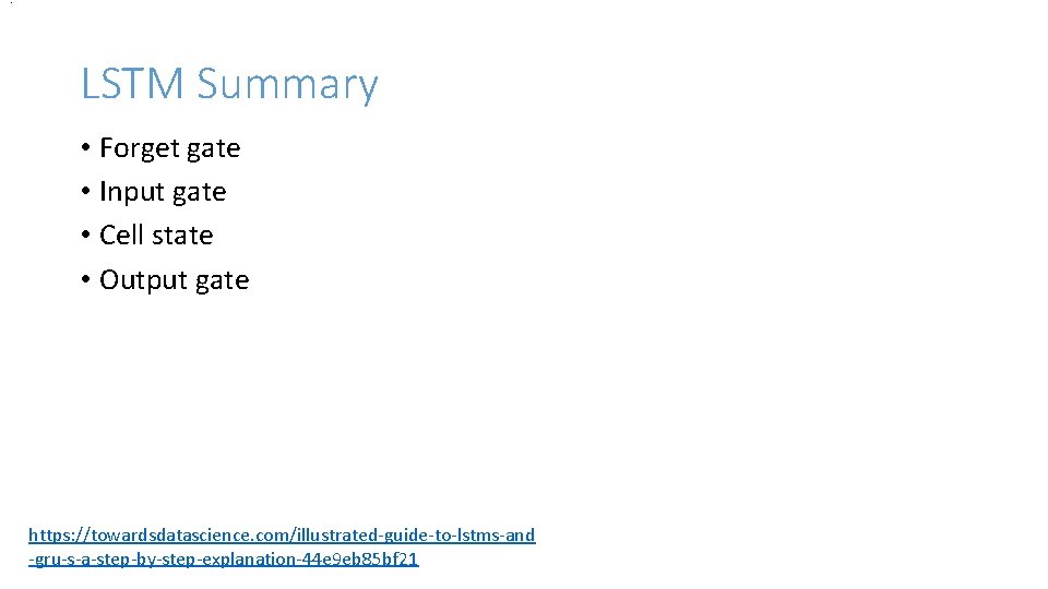 . LSTM Summary • Forget gate • Input gate • Cell state • Output