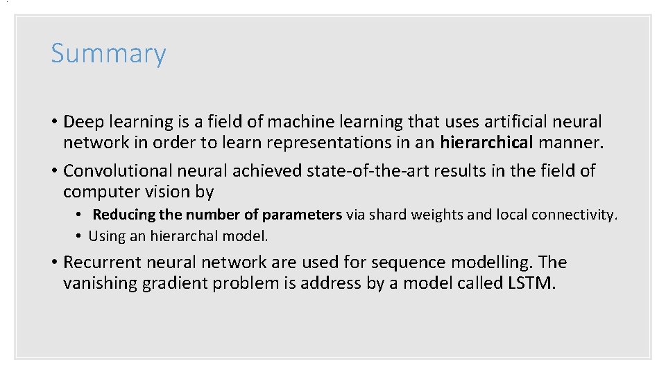 . Summary • Deep learning is a field of machine learning that uses artificial