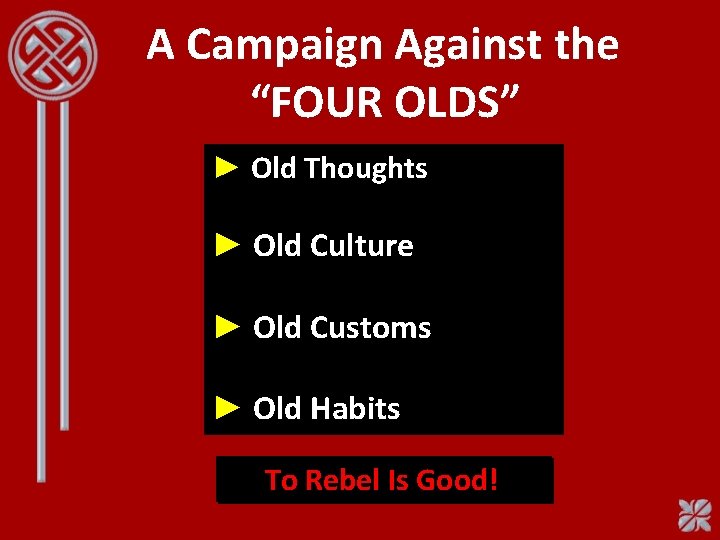 A Campaign Against the “FOUR OLDS” ► Old Thoughts ► Old Culture ► Old