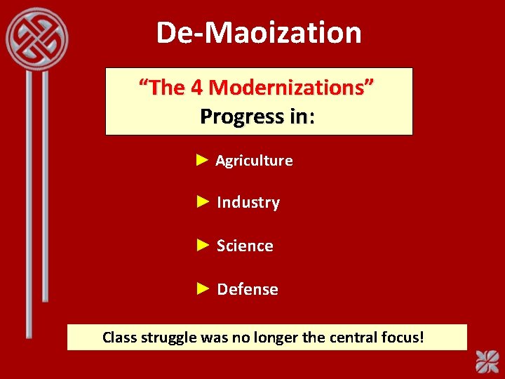 De-Maoization “The 4 Modernizations” Progress in: ► Agriculture ► Industry ► Science ► Defense