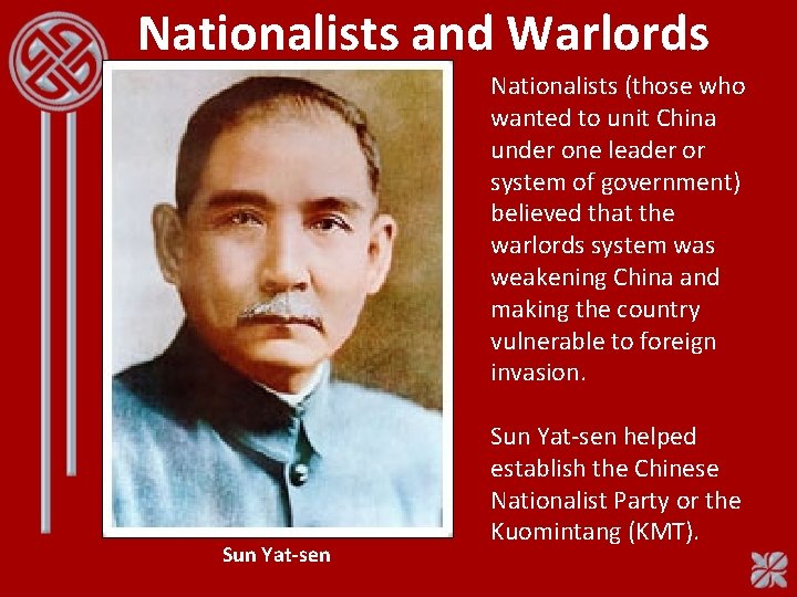 Nationalists and Warlords Nationalists (those who wanted to unit China under one leader or