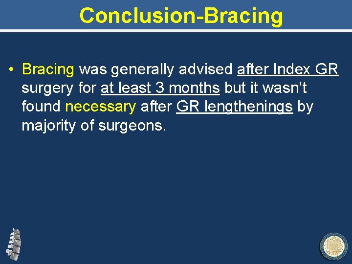 Conclusion-Bracing • Bracing was generally advised after Index GR surgery for at least 3