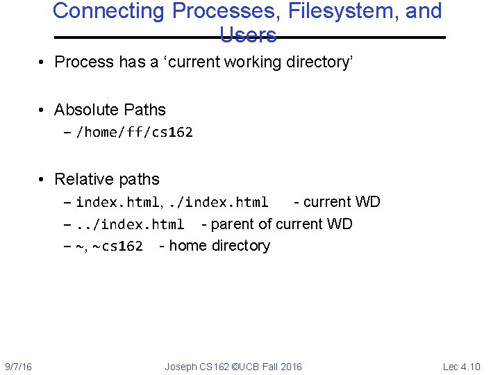 Connecting Processes, Filesystem, and Users • Process has a ‘current working directory’ • Absolute