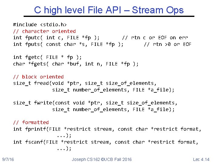 C high level File API – Stream Ops #include <stdio. h> // character oriented