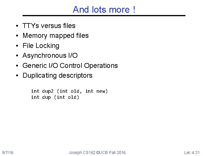 And lots more ! • • • TTYs versus files Memory mapped files File