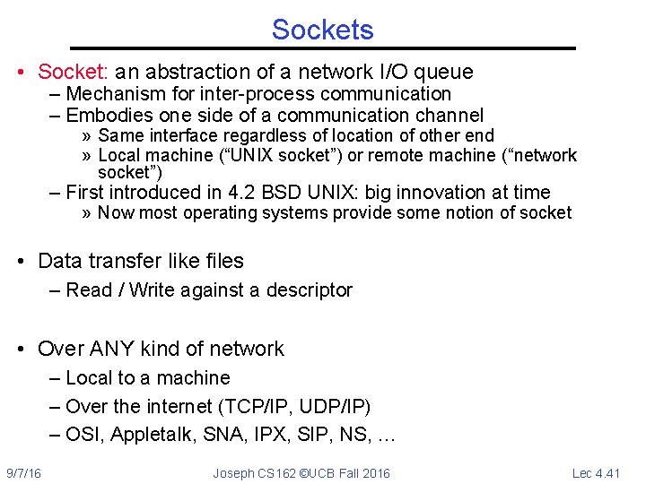 Sockets • Socket: an abstraction of a network I/O queue – Mechanism for inter-process