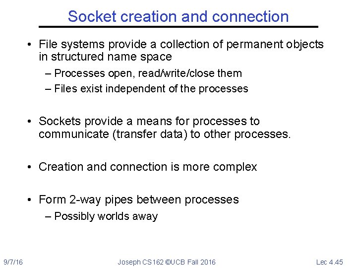 Socket creation and connection • File systems provide a collection of permanent objects in