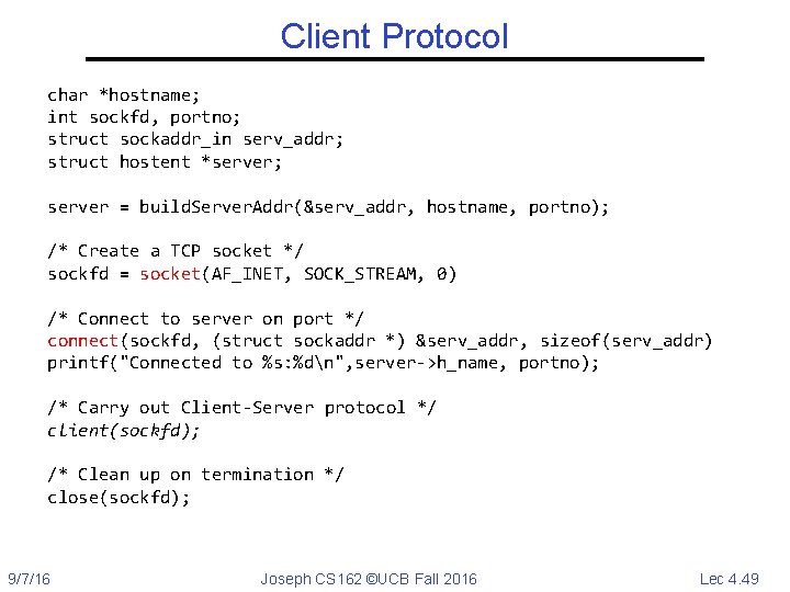 Client Protocol char *hostname; int sockfd, portno; struct sockaddr_in serv_addr; struct hostent *server; server