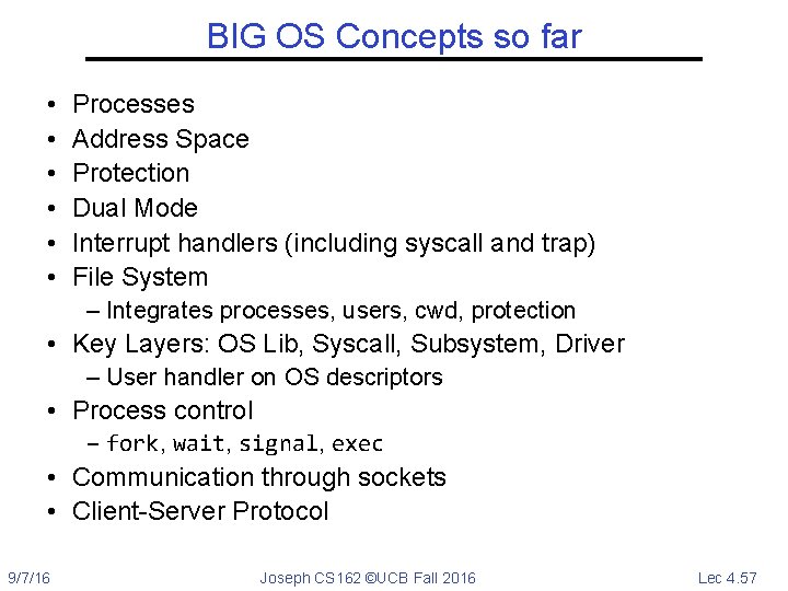 BIG OS Concepts so far • • • Processes Address Space Protection Dual Mode