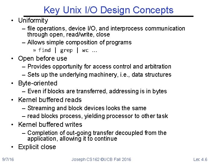 Key Unix I/O Design Concepts • Uniformity – file operations, device I/O, and interprocess