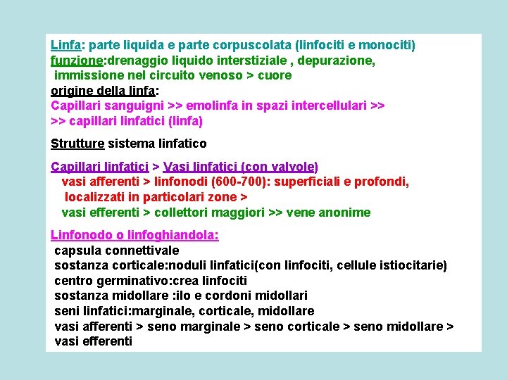 Linfa: parte liquida e parte corpuscolata (linfociti e monociti) funzione: drenaggio liquido interstiziale ,