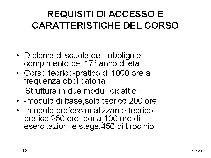 REQUISITI DI ACCESSO E CARATTERISTICHE DEL CORSO • Diploma di scuola dell’ obbligo e