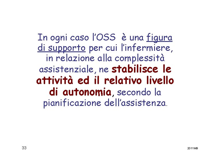 In ogni caso l’OSS è una figura di supporto per cui l’infermiere, in relazione