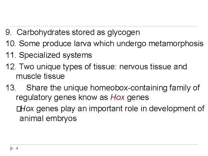 9. Carbohydrates stored as glycogen 10. Some produce larva which undergo metamorphosis 11. Specialized