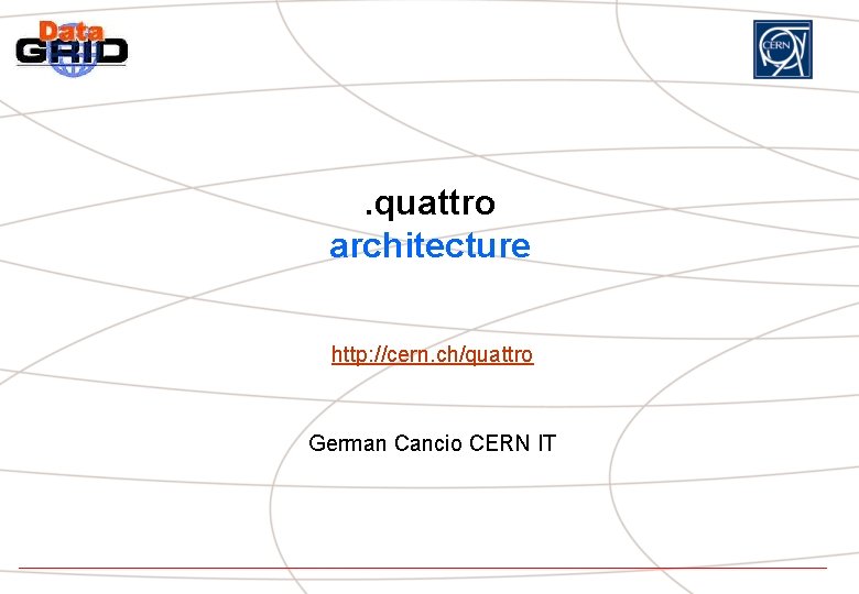 . quattro architecture http: //cern. ch/quattro German Cancio CERN IT 