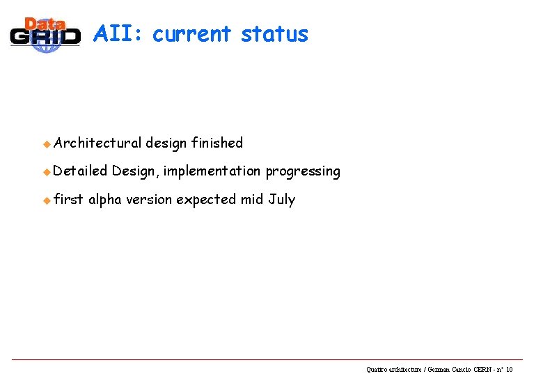 AII: current status u Architectural u Detailed u first design finished Design, implementation progressing