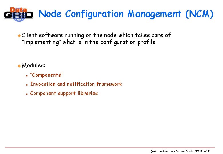 Node Configuration Management (NCM) u Client software running on the node which takes care