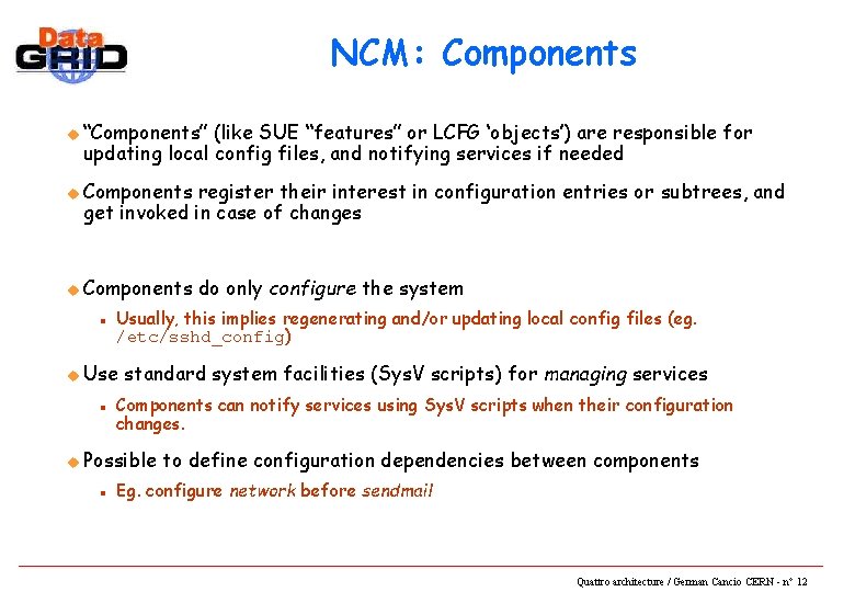 NCM: Components u “Components” (like SUE “features” or LCFG ‘objects’) are responsible for updating