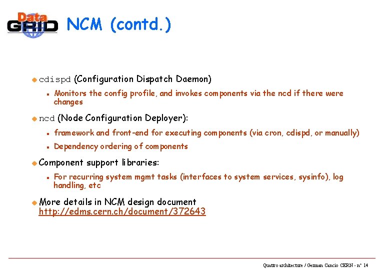 NCM (contd. ) u cdispd n (Configuration Dispatch Daemon) Monitors the config profile, and