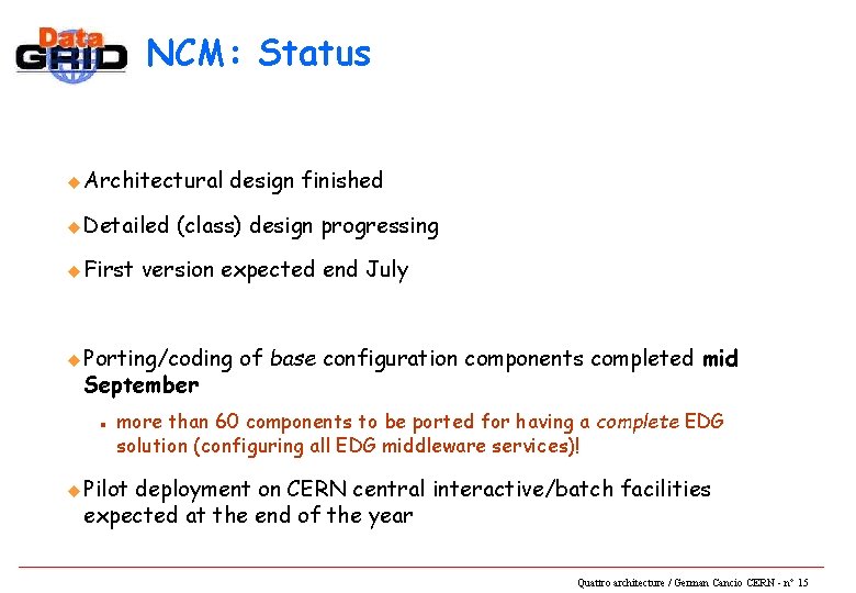 NCM: Status u Architectural u Detailed u First design finished (class) design progressing version