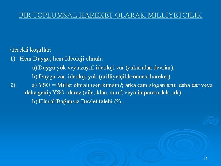 BİR TOPLUMSAL HAREKET OLARAK MİLLİYETÇİLİK Gerekli koşullar: 1) Hem Duygu, hem İdeoloji olmalı: a)