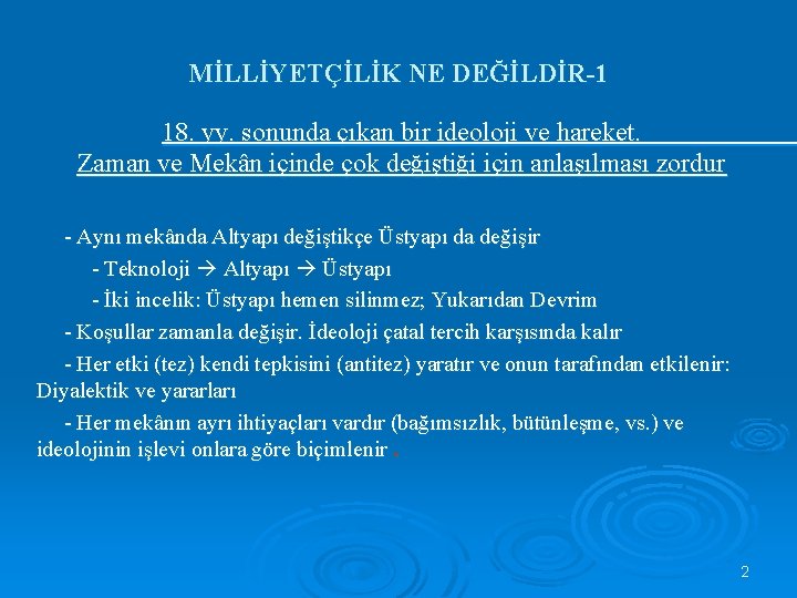 MİLLİYETÇİLİK NE DEĞİLDİR-1 18. yy. sonunda çıkan bir ideoloji ve hareket. Zaman ve Mekân