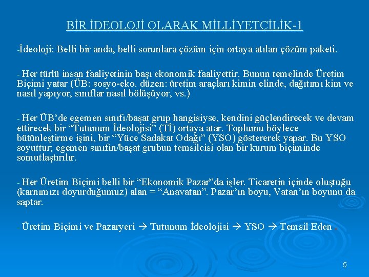 BİR İDEOLOJİ OLARAK MİLLİYETÇİLİK-1 -İdeoloji: Belli bir anda, belli sorunlara çözüm için ortaya atılan