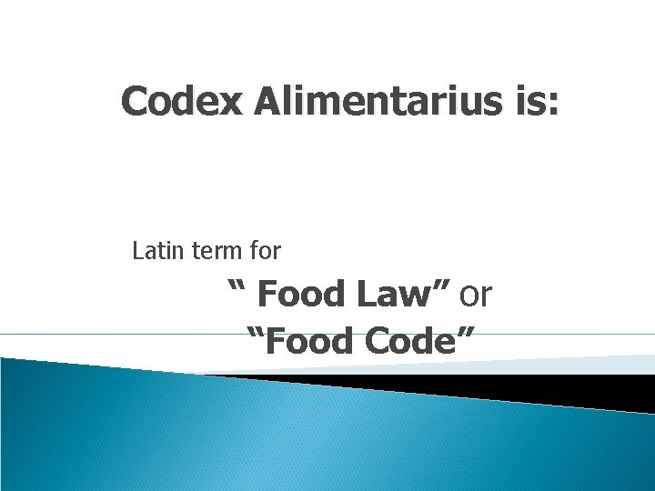 Codex Alimentarius is: Latin term for “ Food Law” or “Food Code” 