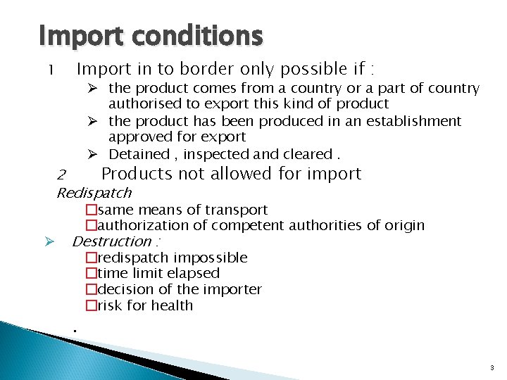 Import conditions 1 Import in to border only possible if : Ø the product