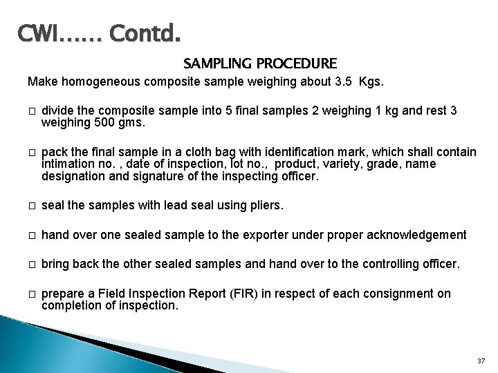 CWI…… Contd. SAMPLING PROCEDURE Make homogeneous composite sample weighing about 3. 5 Kgs. �