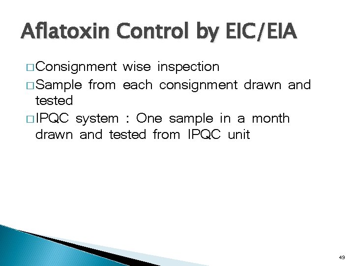 Aflatoxin Control by EIC/EIA � Consignment wise inspection � Sample from each consignment drawn