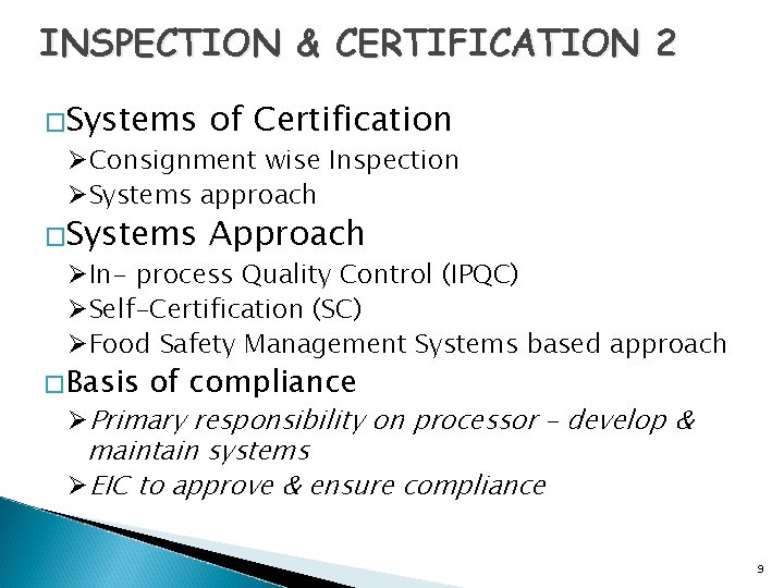INSPECTION & CERTIFICATION 2 �Systems of Certification �Systems Approach ØConsignment wise Inspection ØSystems approach