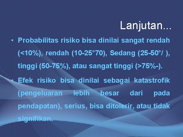 Lanjutan. . . • Probabilitas risiko bisa dinilai sangat rendah (<10%), rendah (10 -25°