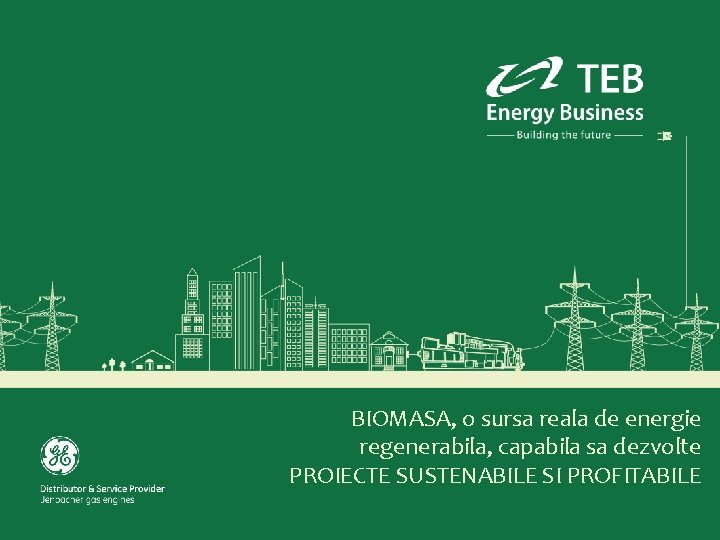 BIOMASA, o sursa reala de energie regenerabila, capabila sa dezvolte PROIECTE SUSTENABILE SI PROFITABILE