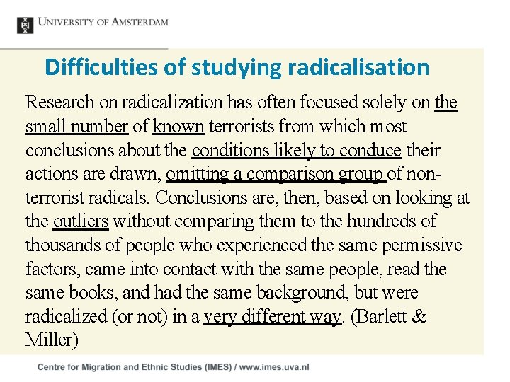 Difficulties of studying radicalisation Research on radicalization has often focused solely on the small